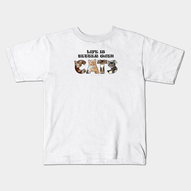 Life is better with cats - mixed cat breed oil painting word art Kids T-Shirt by DawnDesignsWordArt